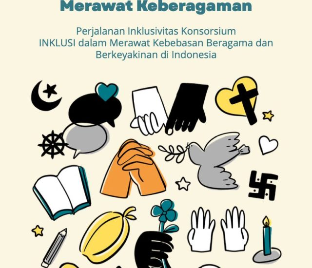 Merajut Perubahan, Merawat Keberagaman: Perjalanan Inklusivitas Konsorsium INKLUSI dalam Merawat Kebebasan Beragama dan Berkeyakinan di Indonesia